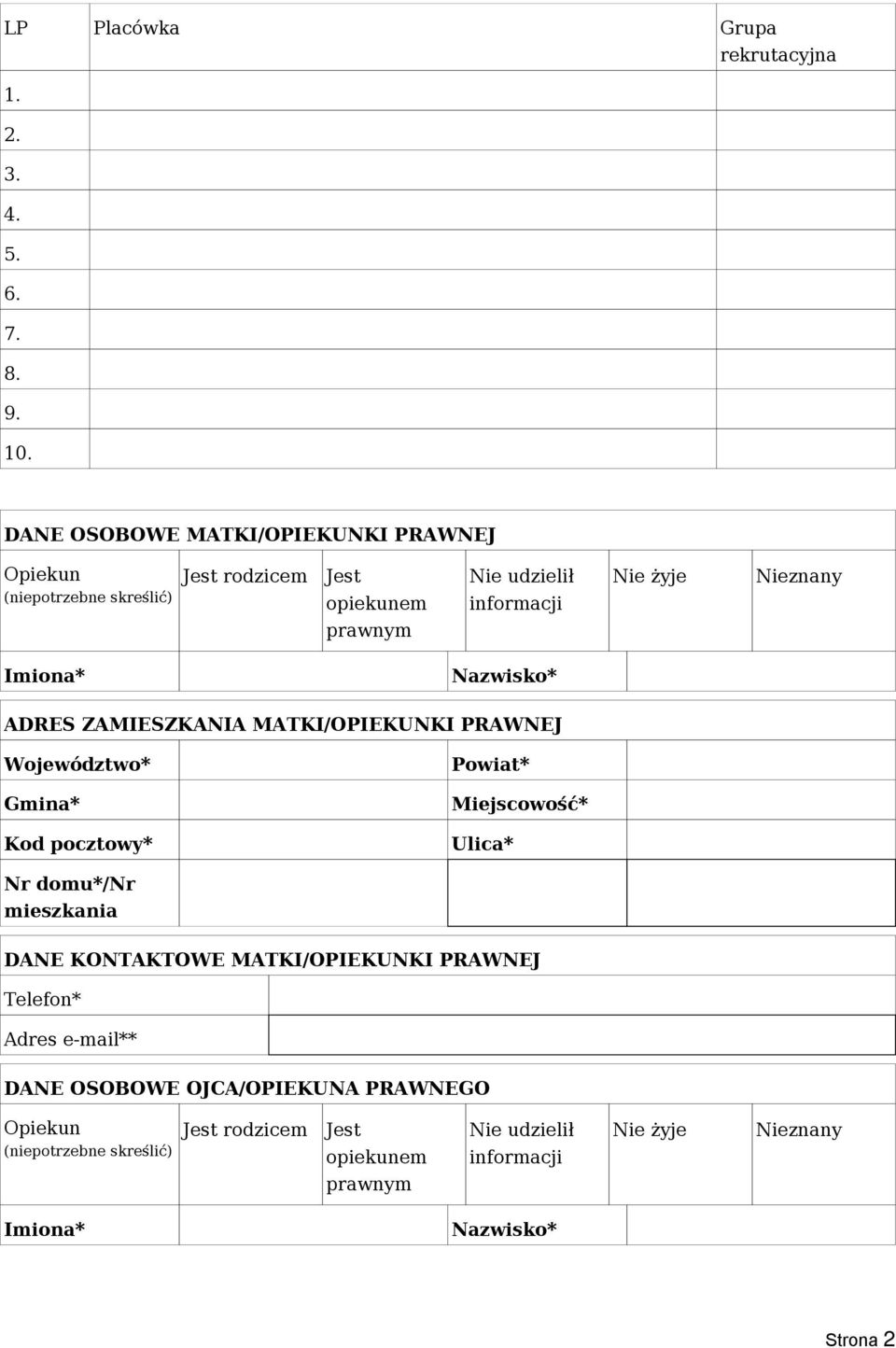 Imiona* Nazwisko* ADRES ZAMIESZKANIA MATKI/OPIEKUNKI PRAWNEJ Województwo* Gmina* Kod pocztowy* Powiat* Miejscowość* Ulica* Nr domu*/nr mieszkania