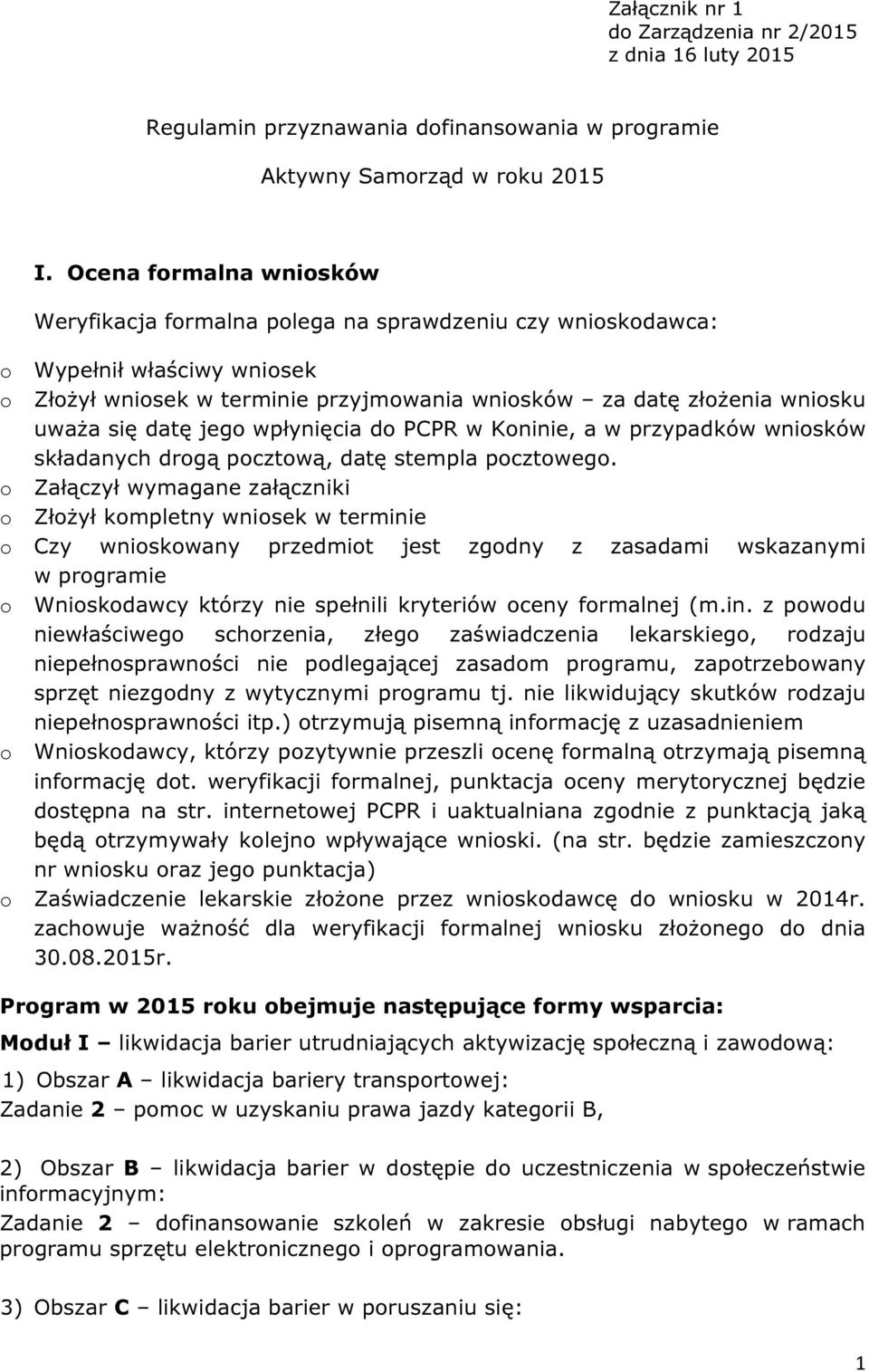 datę jego wpłynięcia do PCPR w Koninie, a w przypadków wniosków składanych drogą pocztową, datę stempla pocztowego.