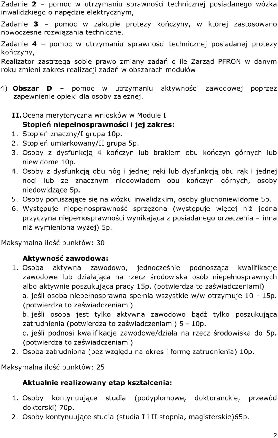 zadań w obszarach modułów 4) Obszar D pomoc w utrzymaniu aktywności zawodowej poprzez zapewnienie opieki dla osoby zależnej. II.