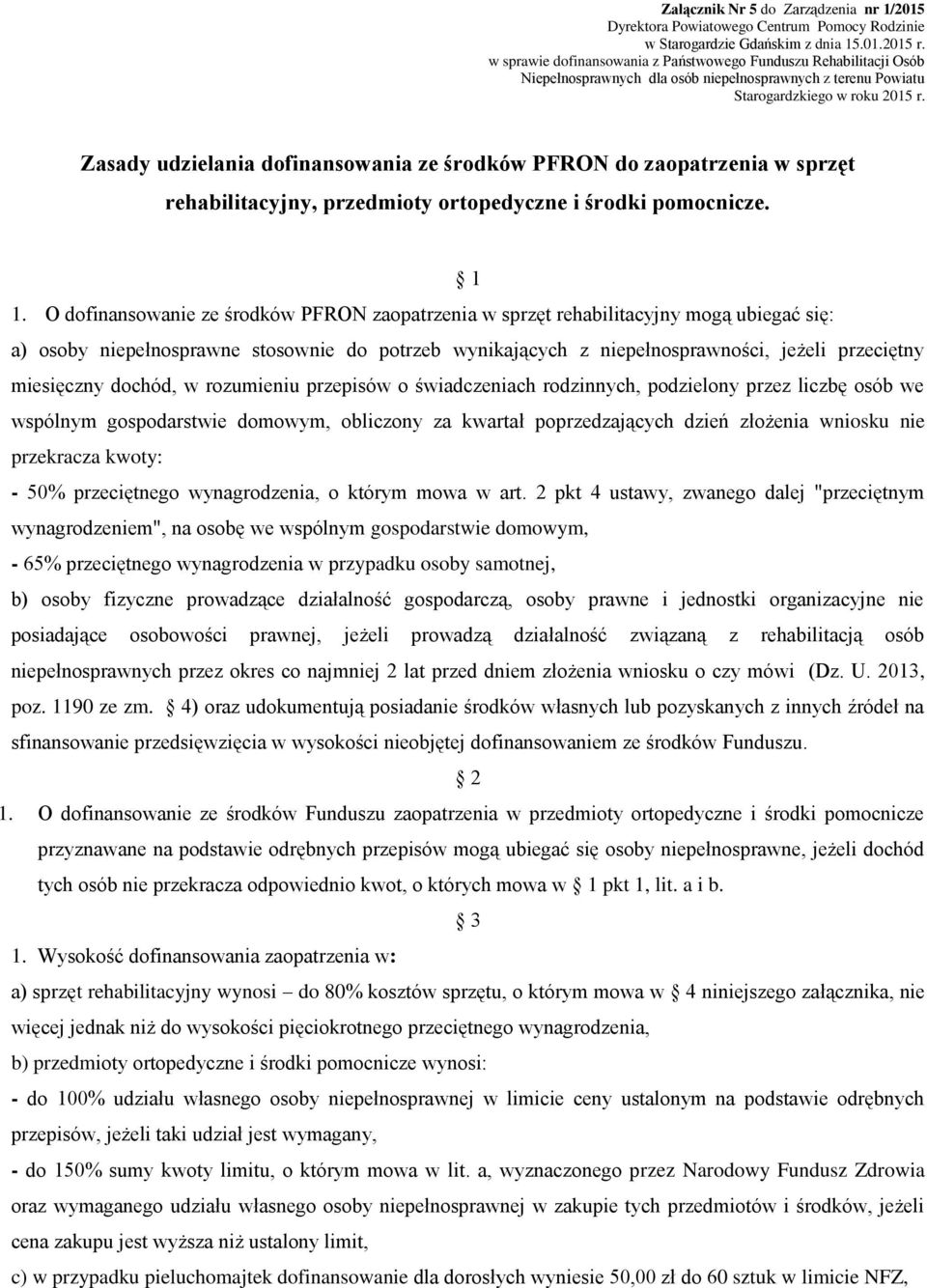 Zasady udzielania dofinansowania ze środków PFRON do zaopatrzenia w sprzęt rehabilitacyjny, przedmioty ortopedyczne i środki pomocnicze. 1 1.