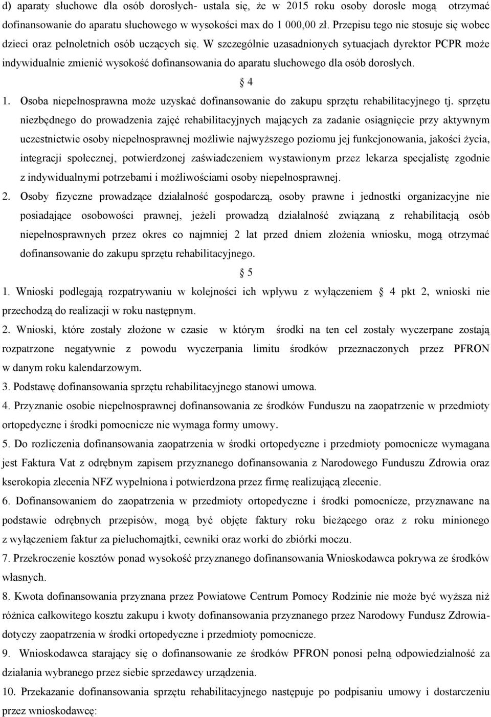 W szczególnie uzasadnionych sytuacjach dyrektor PCPR może indywidualnie zmienić wysokość dofinansowania do aparatu słuchowego dla osób dorosłych. 4 1.