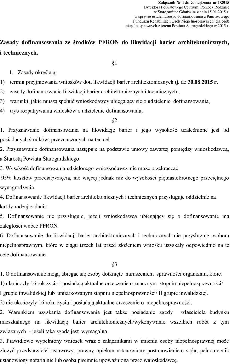 Zasady dofinansowania ze środków PFRON do likwidacji barier architektonicznych, i technicznych. 1 1. Zasady określają: 1) termin przyjmowania wniosków dot. likwidacji barier architektonicznych tj.