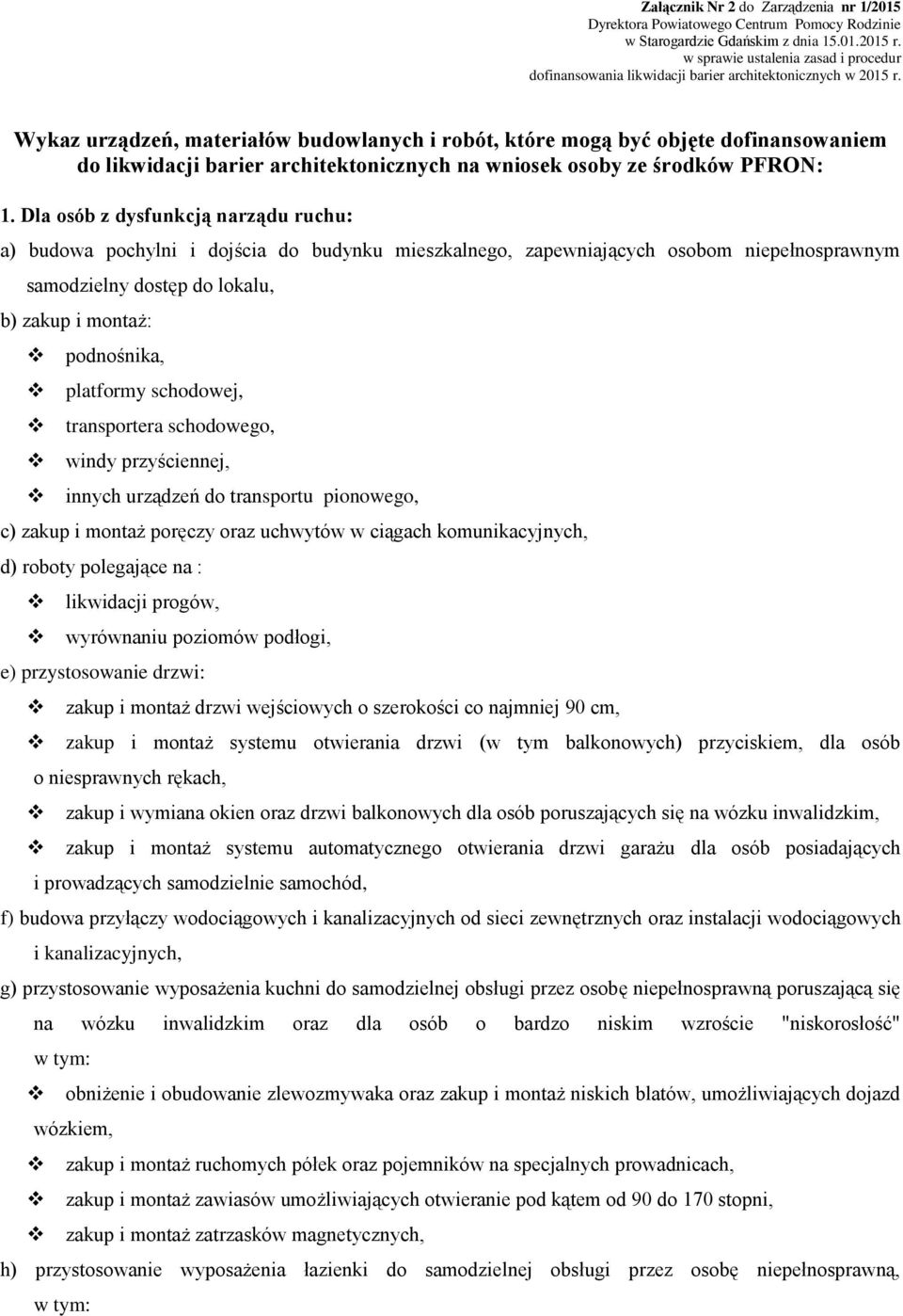 Wykaz urządzeń, materiałów budowlanych i robót, które mogą być objęte dofinansowaniem do likwidacji barier architektonicznych na wniosek osoby ze środków PFRON: 1.