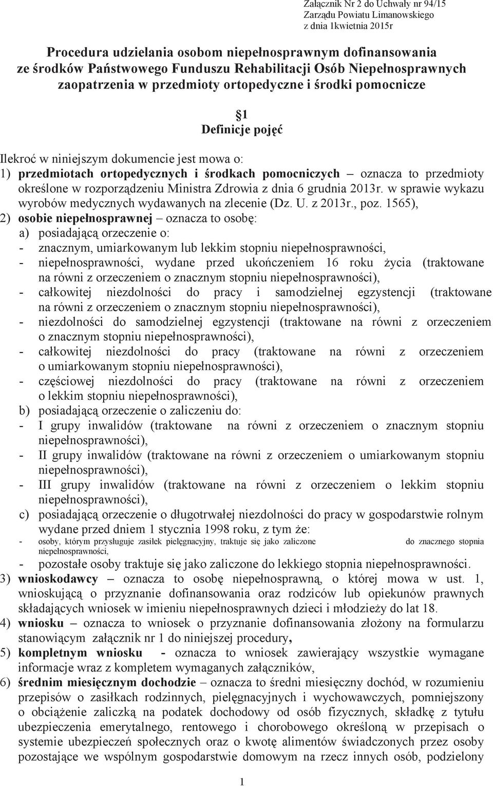 oznacza to przedmioty określone w rozporządzeniu Ministra Zdrowia z dnia 6 grudnia 2013r. w sprawie wykazu wyrobów medycznych wydawanych na zlecenie (Dz. U. z 2013r., poz.