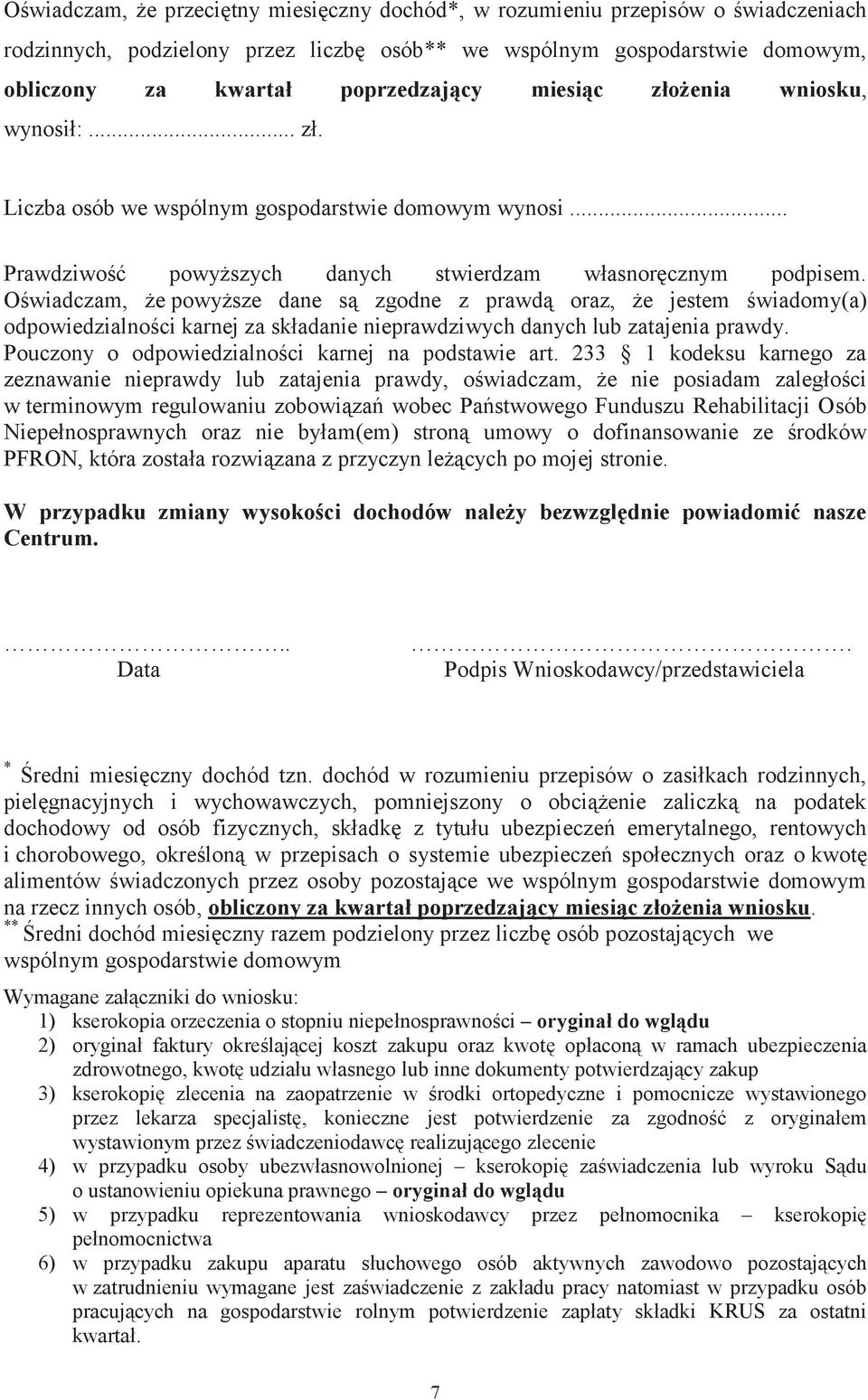 Oświadczam, że powyższe dane są zgodne z prawdą oraz, że jestem świadomy(a) odpowiedzialności karnej za składanie nieprawdziwych danych lub zatajenia prawdy.