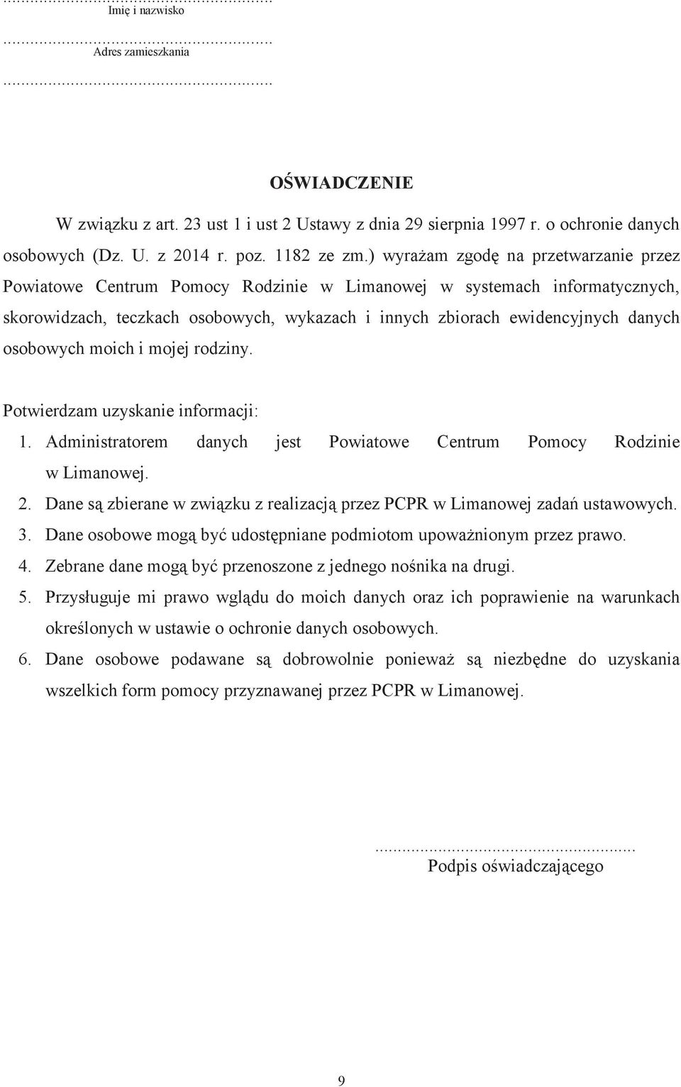 osobowych moich i mojej rodziny. Potwierdzam uzyskanie informacji: 1. Administratorem danych jest Powiatowe Centrum Pomocy Rodzinie w Limanowej. 2.