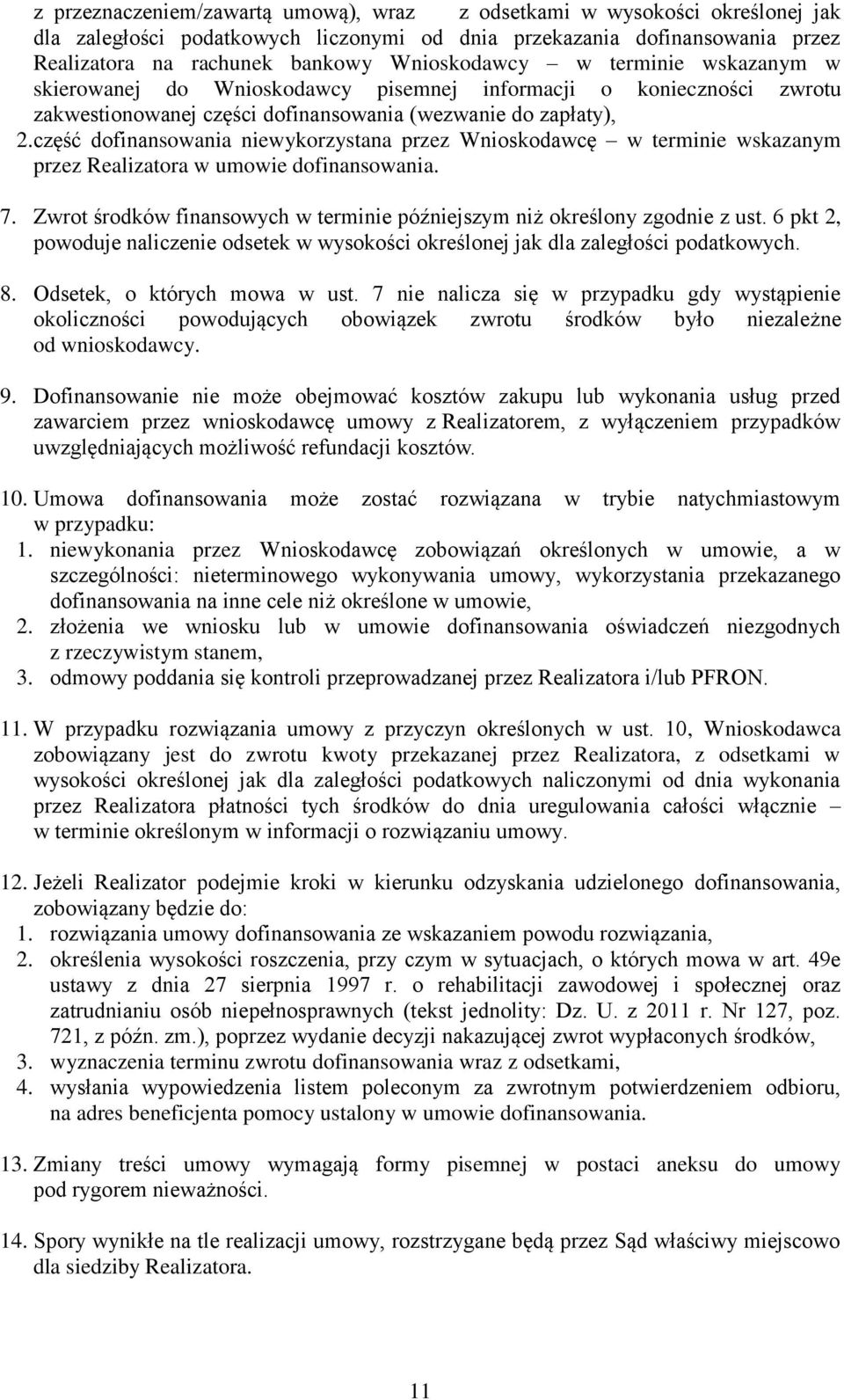 część dofinansowania niewykorzystana przez Wnioskodawcę w terminie wskazanym przez Realizatora w umowie dofinansowania. 7. Zwrot środków finansowych w terminie późniejszym niż określony zgodnie z ust.