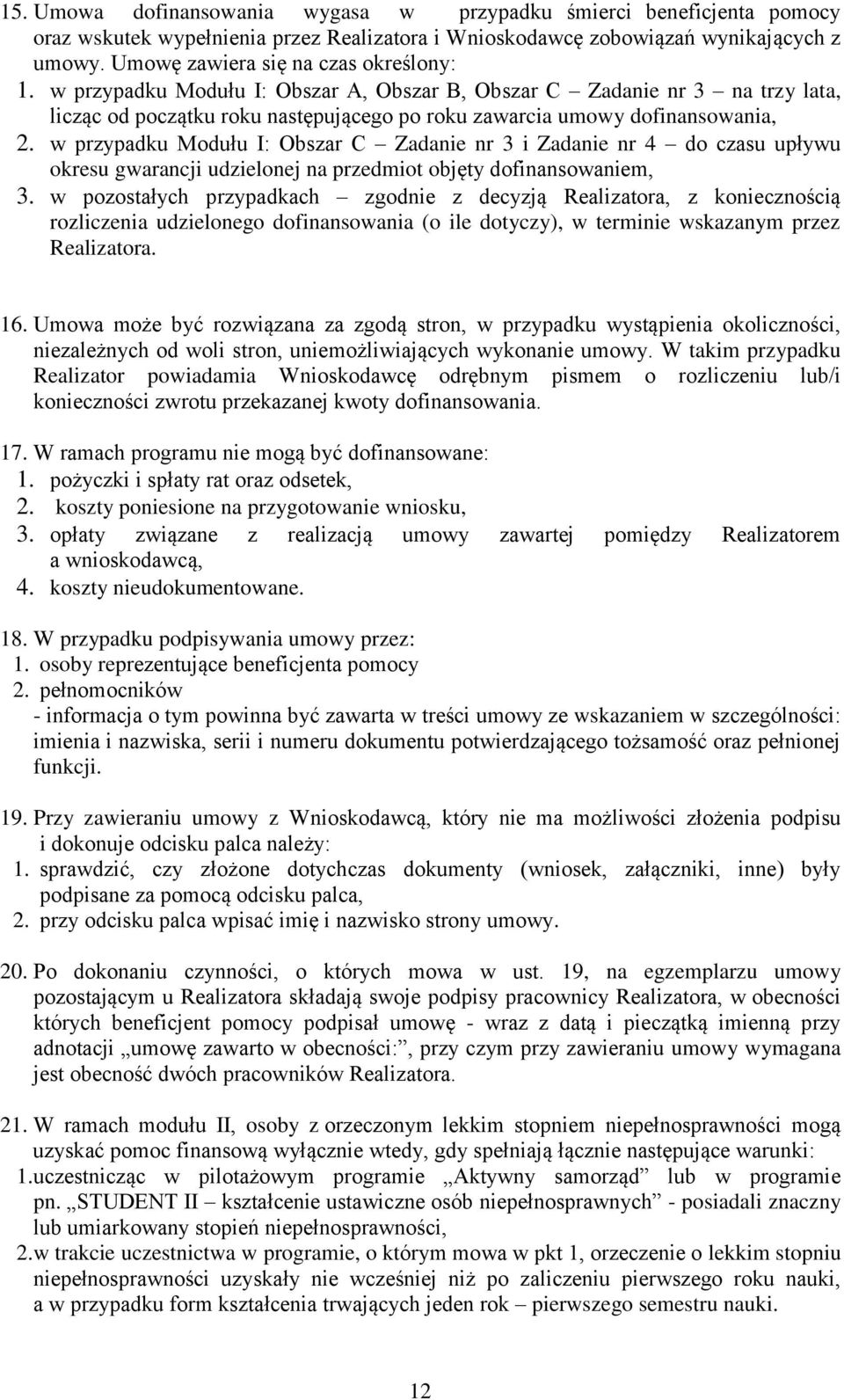 w przypadku Modułu I: Obszar C Zadanie nr 3 i Zadanie nr 4 do czasu upływu okresu gwarancji udzielonej na przedmiot objęty dofinansowaniem, 3.