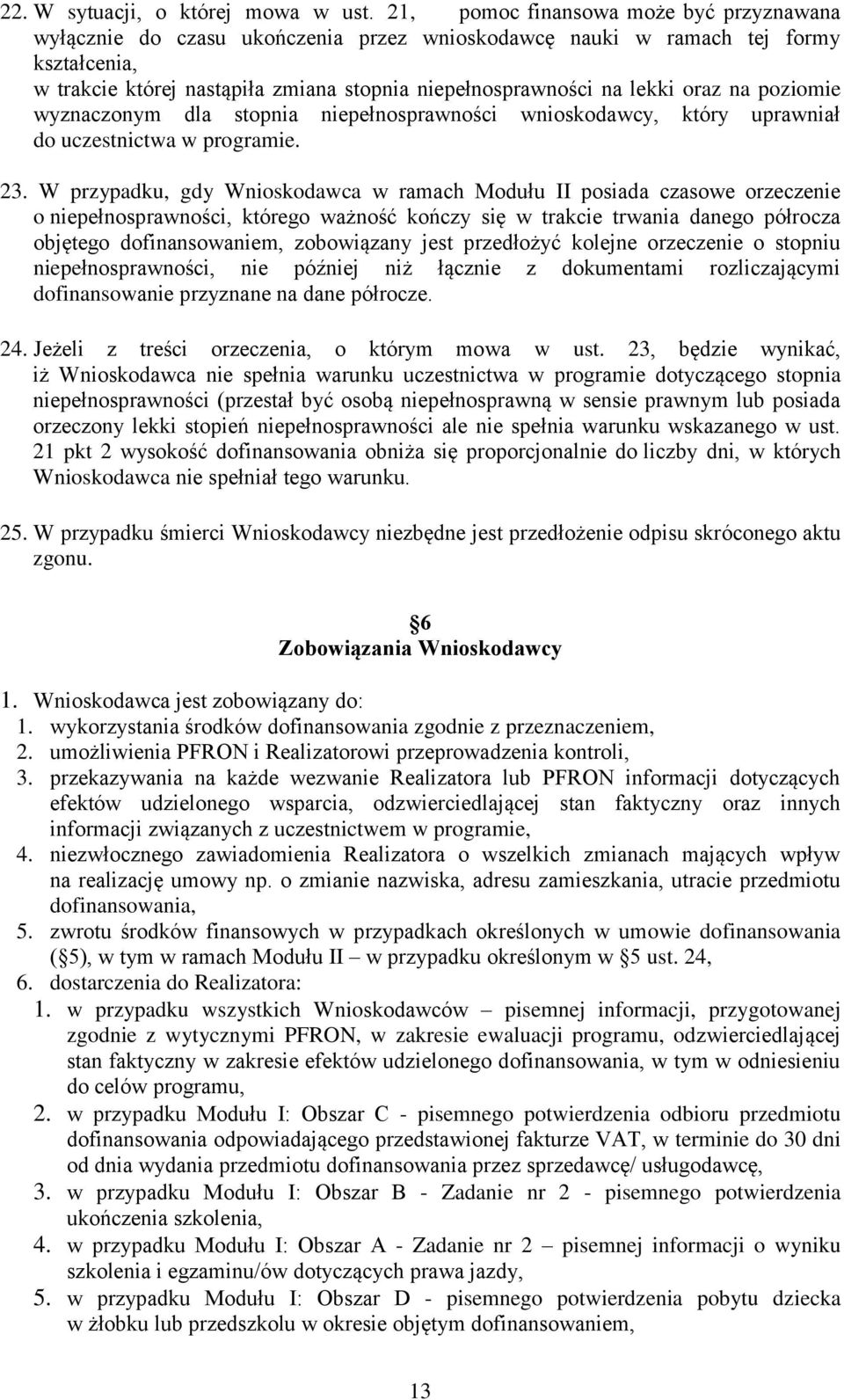 oraz na poziomie wyznaczonym dla stopnia niepełnosprawności wnioskodawcy, który uprawniał do uczestnictwa w programie. 23.