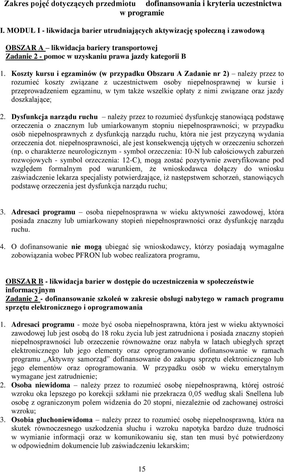 Koszty kursu i egzaminów (w przypadku Obszaru A Zadanie nr 2) należy przez to rozumieć koszty związane z uczestnictwem osoby niepełnosprawnej w kursie i przeprowadzeniem egzaminu, w tym także