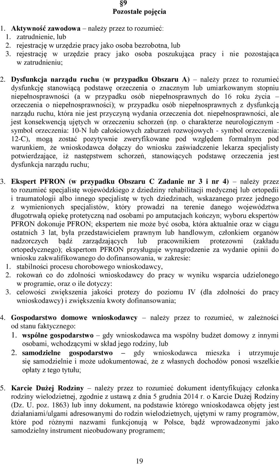 Dysfunkcja narządu ruchu (w przypadku Obszaru A) należy przez to rozumieć dysfunkcję stanowiącą podstawę orzeczenia o znacznym lub umiarkowanym stopniu niepełnosprawności (a w przypadku osób