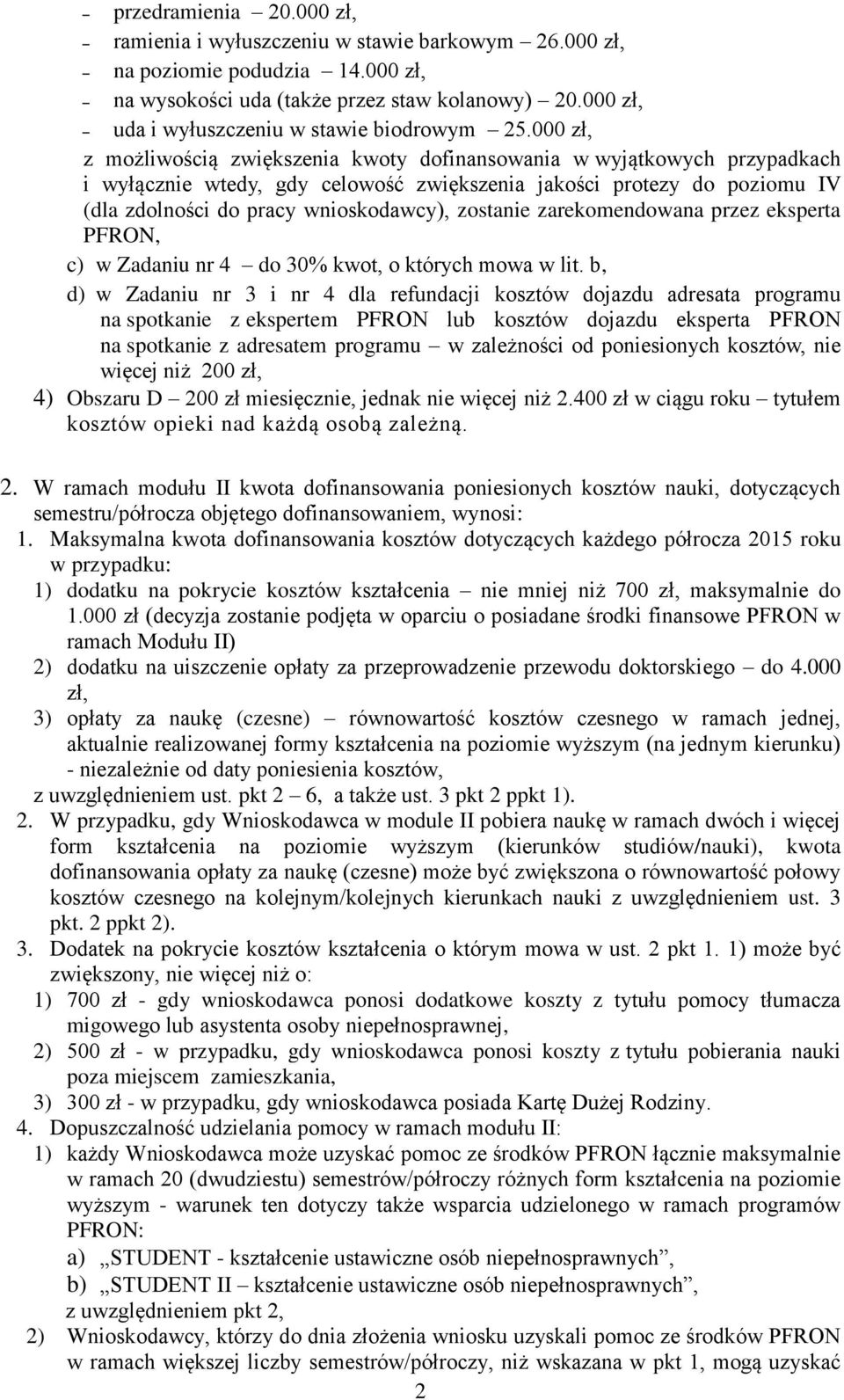 000 zł, z możliwością zwiększenia kwoty dofinansowania w wyjątkowych przypadkach i wyłącznie wtedy, gdy celowość zwiększenia jakości protezy do poziomu IV (dla zdolności do pracy wnioskodawcy),