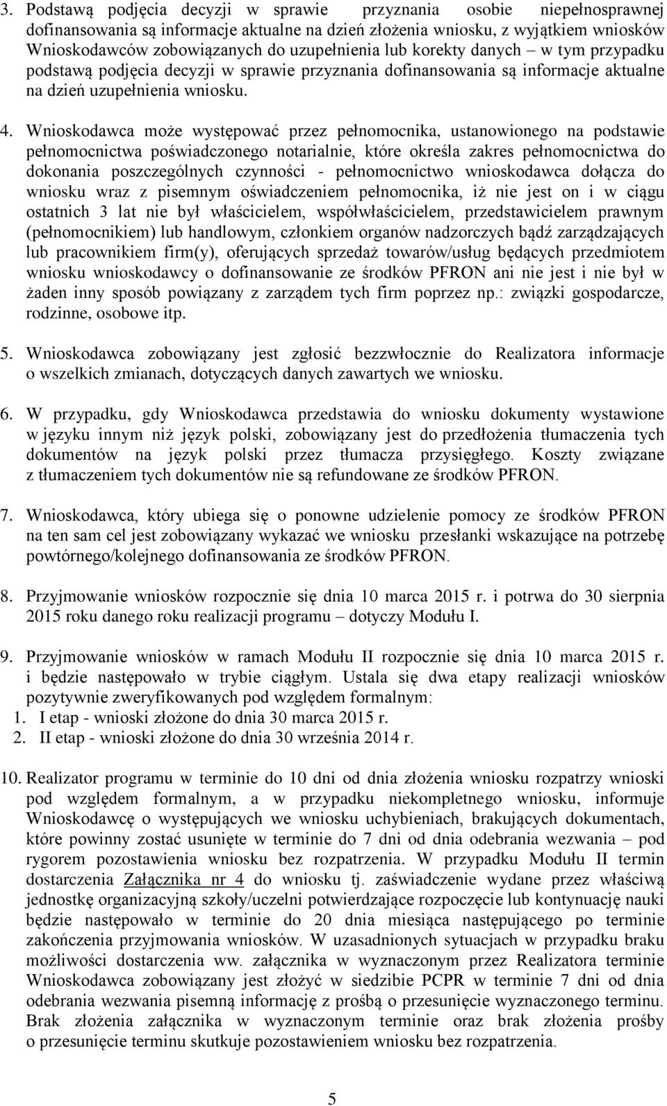 Wnioskodawca może występować przez pełnomocnika, ustanowionego na podstawie pełnomocnictwa poświadczonego notarialnie, które określa zakres pełnomocnictwa do dokonania poszczególnych czynności -