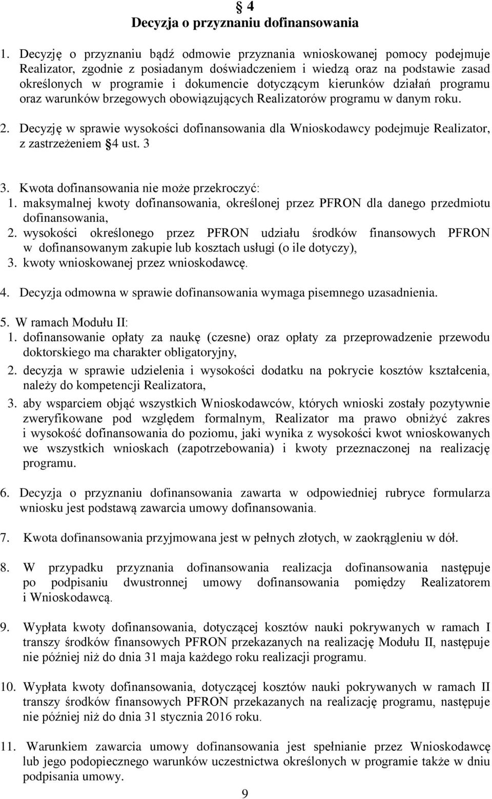 dotyczącym kierunków działań programu oraz warunków brzegowych obowiązujących Realizatorów programu w danym roku. 2.