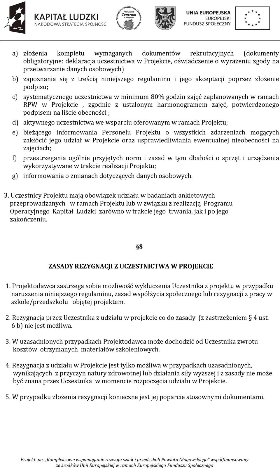 z ustalonym harmonogramem zajęć, potwierdzonego podpisem na liście obecności ; d) aktywnego uczestnictwa we wsparciu oferowanym w ramach Projektu; e) bieżącego informowania Personelu Projektu o