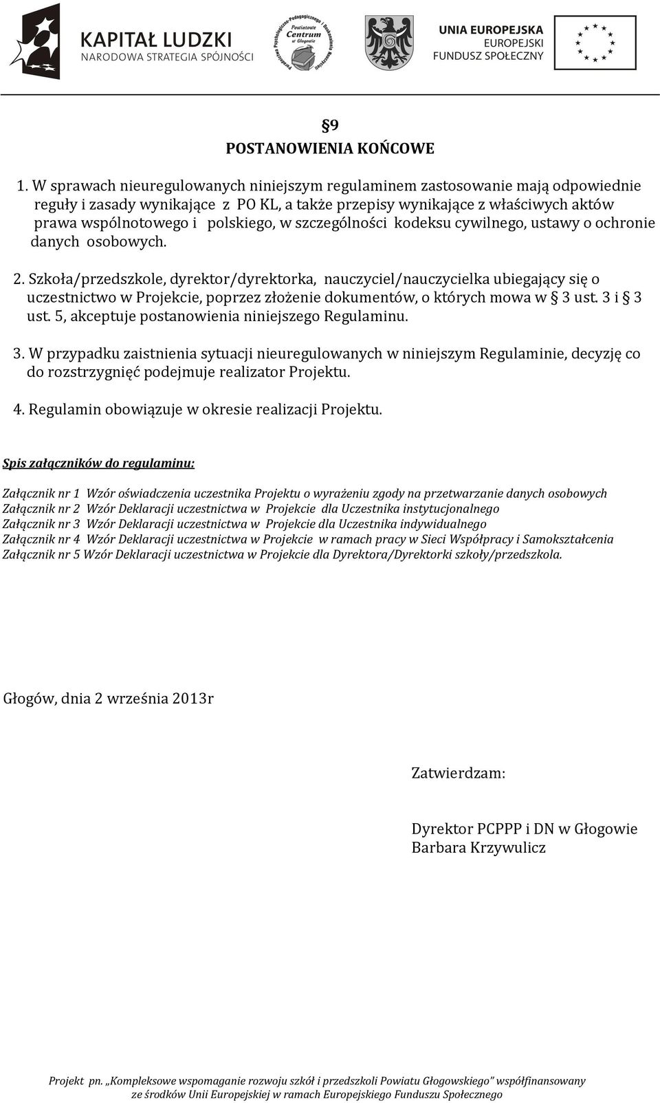 szczególności kodeksu cywilnego, ustawy o ochronie danych osobowych. 2.