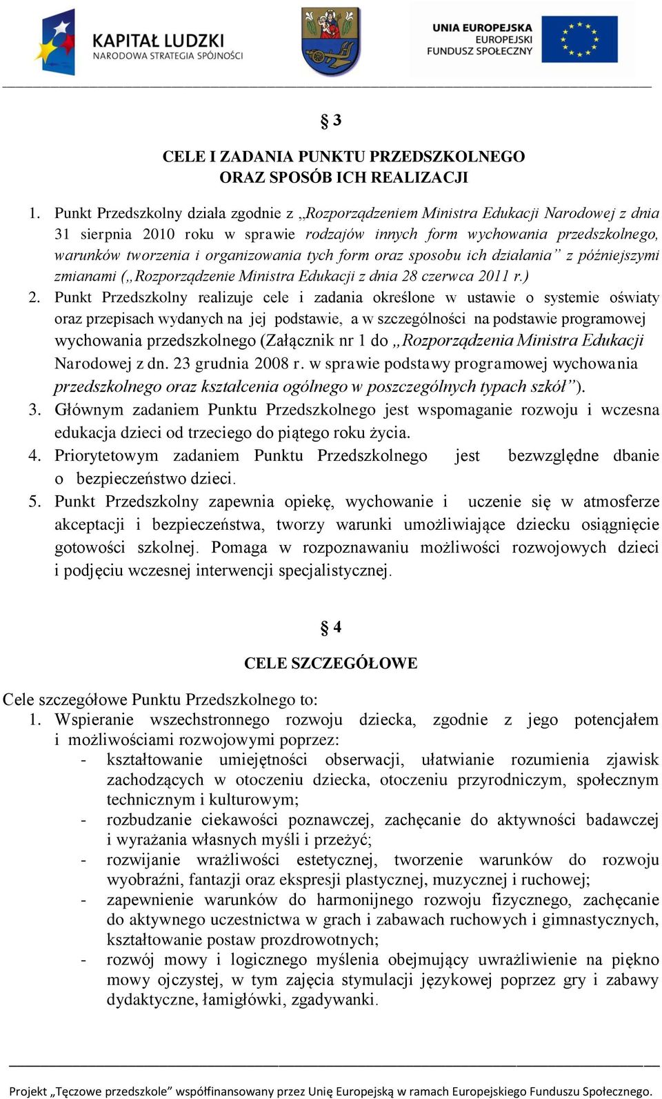 organizowania tych form oraz sposobu ich działania z późniejszymi zmianami ( Rozporządzenie Ministra Edukacji z dnia 28 czerwca 2011 r.) 2.