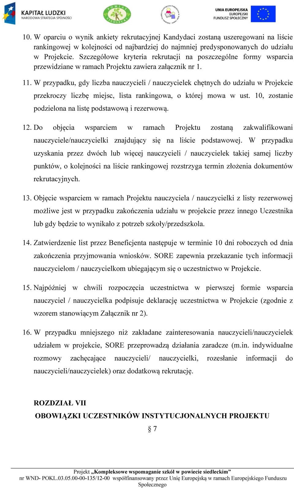 W przypadku, gdy liczba nauczycieli / nauczycielek chętnych do udziału w Projekcie przekroczy liczbę miejsc, lista rankingowa, o której mowa w ust.