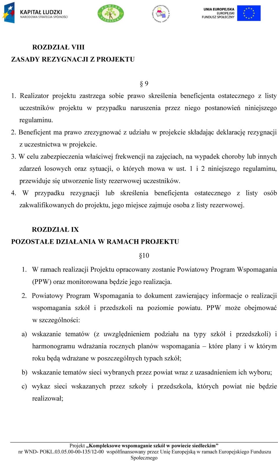 Beneficjent ma prawo zrezygnować z udziału w projekcie składając deklarację rezygnacji z uczestnictwa w projekcie. 3.