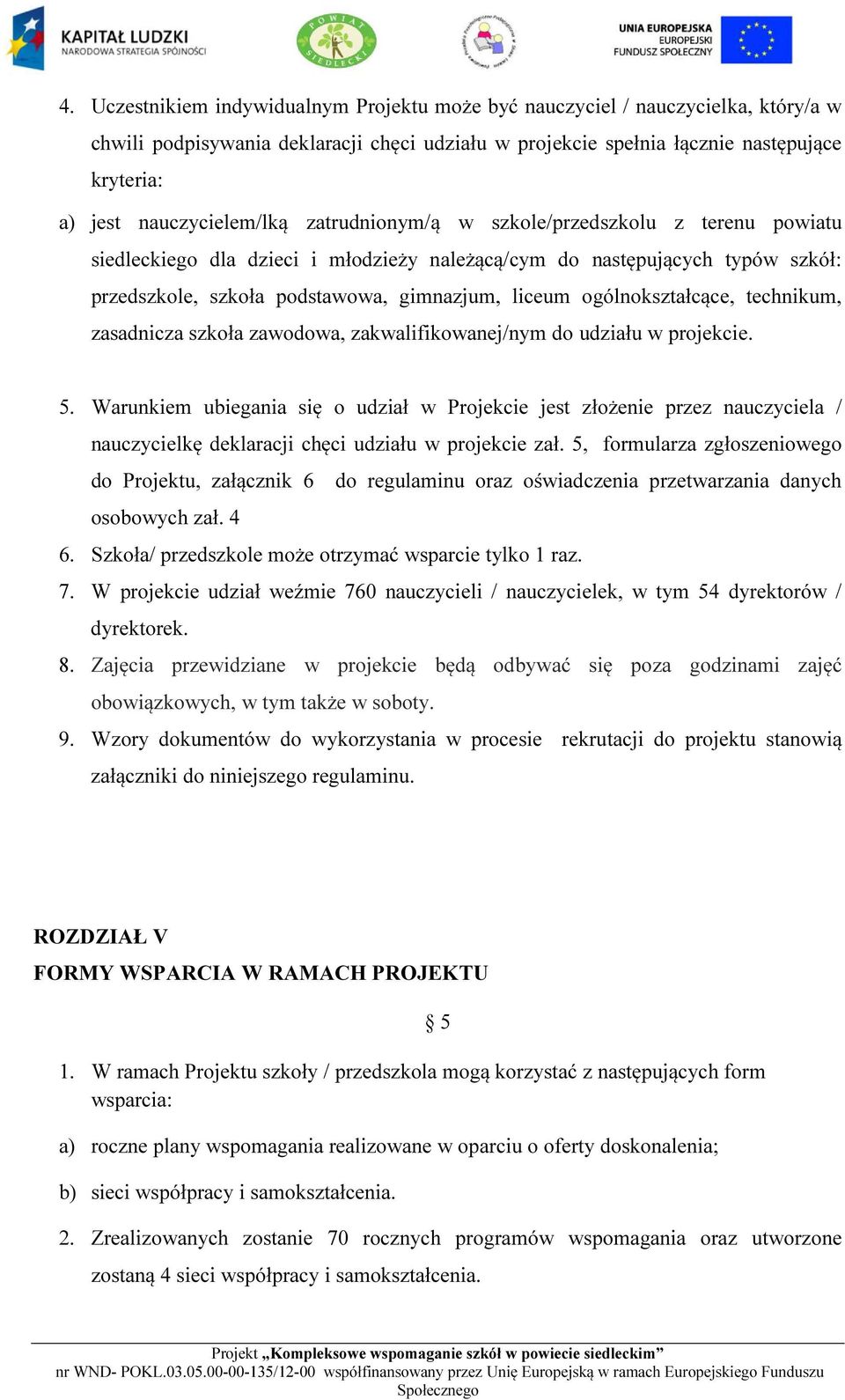 ogólnokształcące, technikum, zasadnicza szkoła zawodowa, zakwalifikowanej/nym do udziału w projekcie. 5.