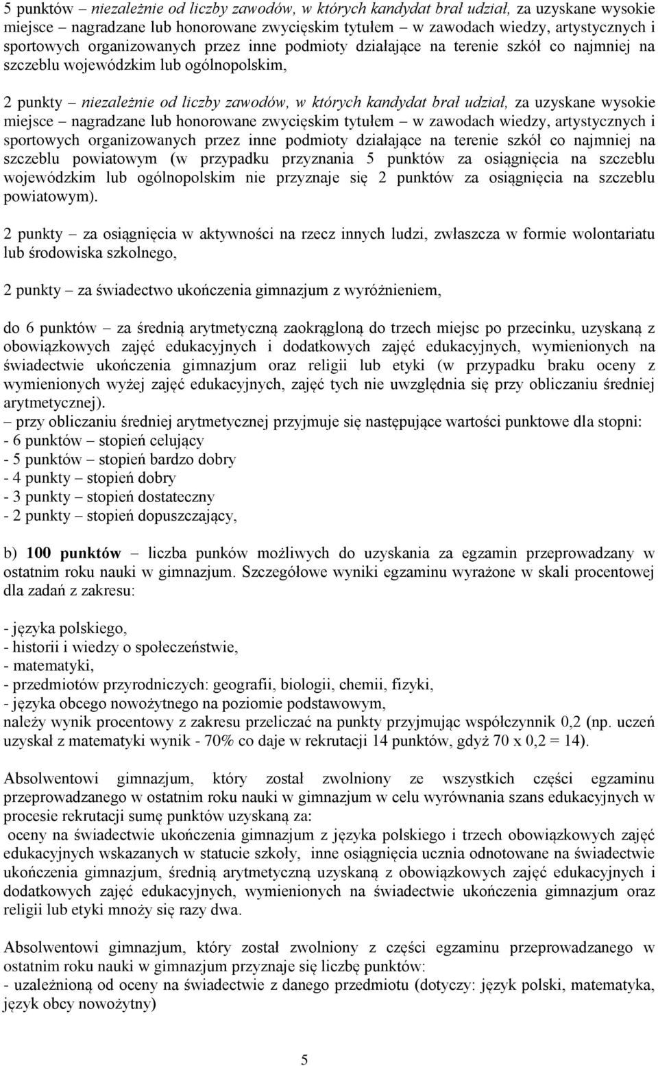 uzyskane wysokie miejsce nagradzane lub honorowane zwycięskim tytułem w zawodach wiedzy, artystycznych i sportowych organizowanych przez inne podmioty działające na terenie szkół co najmniej na