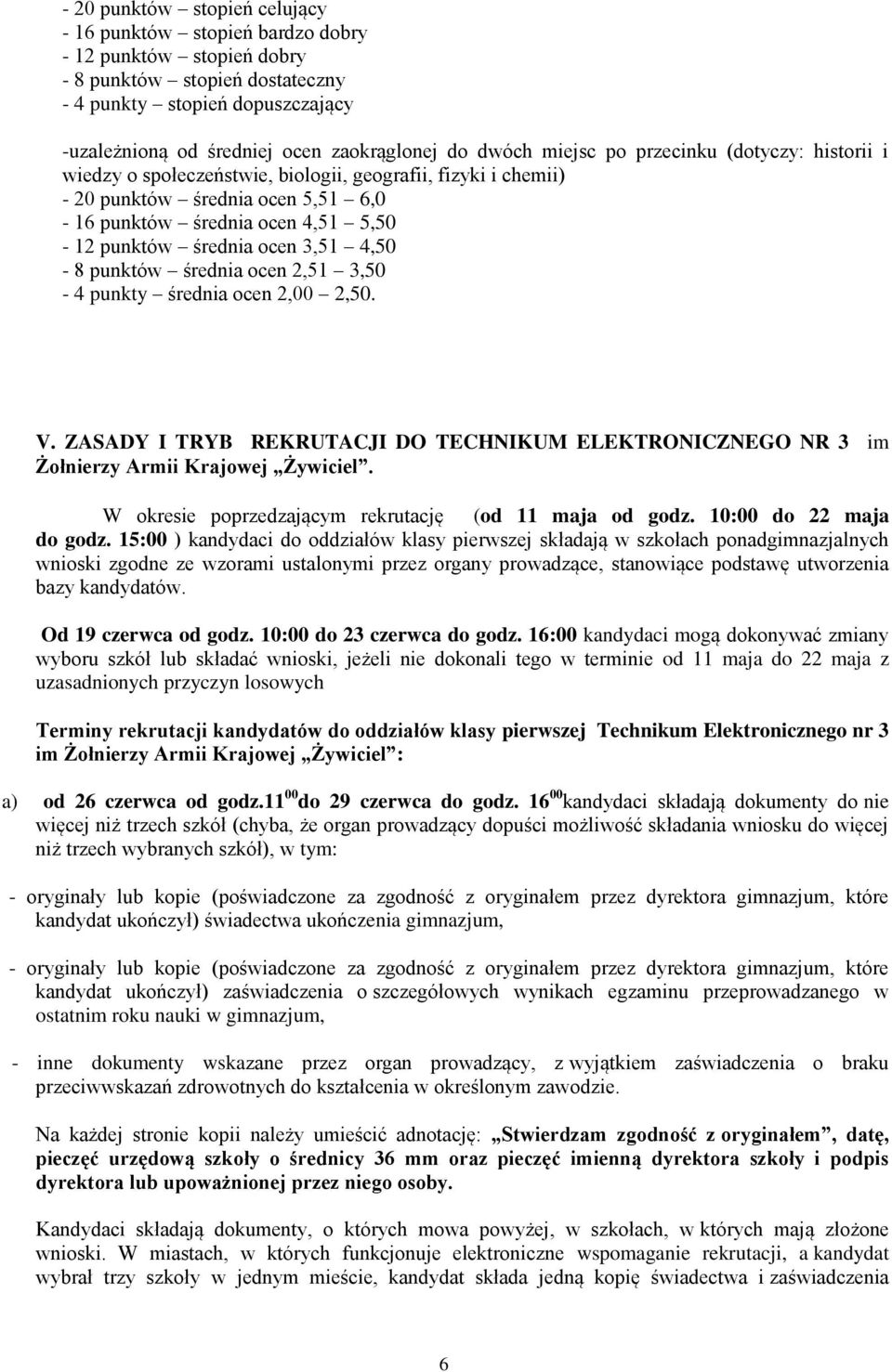 średnia ocen 3,51 4,50-8 punktów średnia ocen 2,51 3,50-4 punkty średnia ocen 2,00 2,50. V. ZASADY I TRYB REKRUTACJI DO TECHNIKUM ELEKTRONICZNEGO NR 3 im Żołnierzy Armii Krajowej Żywiciel.