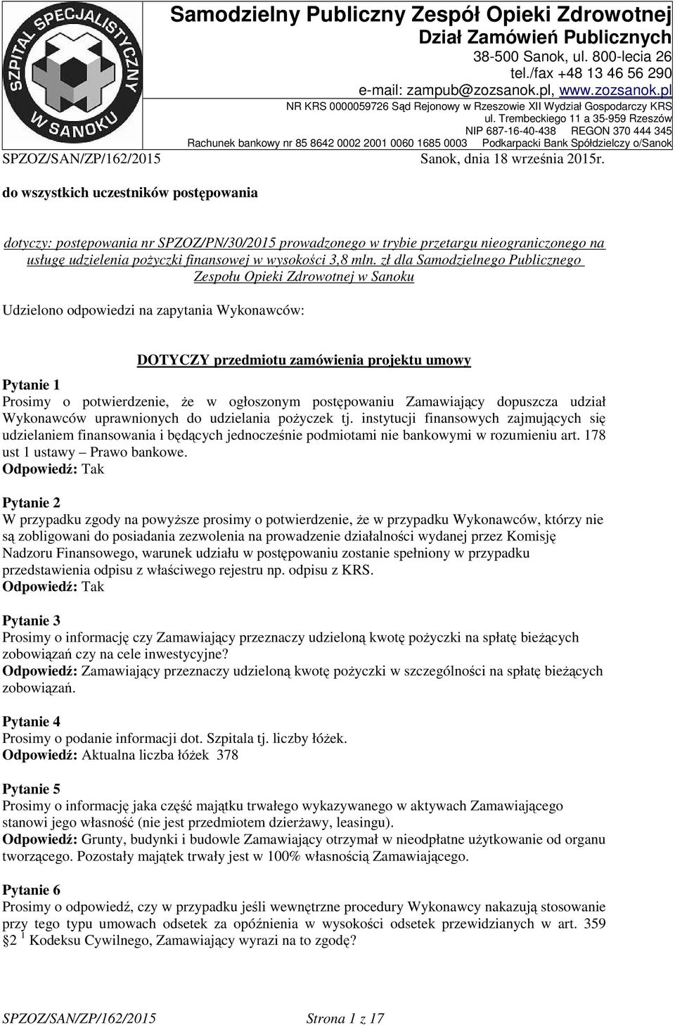 Trembeckiego 11 a 35-959 Rzeszów NIP 687-16-40-438 REGON 370 444 345 Rachunek bankowy nr 85 8642 0002 2001 0060 1685 0003 Podkarpacki Bank Spółdzielczy o/sanok SPZOZ/SAN/ZP/162/2015 Sanok, dnia 18