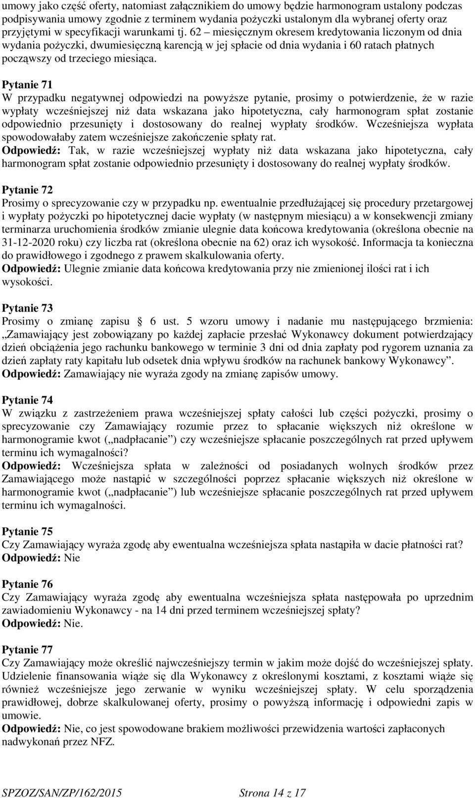 62 miesięcznym okresem kredytowania liczonym od dnia wydania pożyczki, dwumiesięczną karencją w jej spłacie od dnia wydania i 60 ratach płatnych począwszy od trzeciego miesiąca.