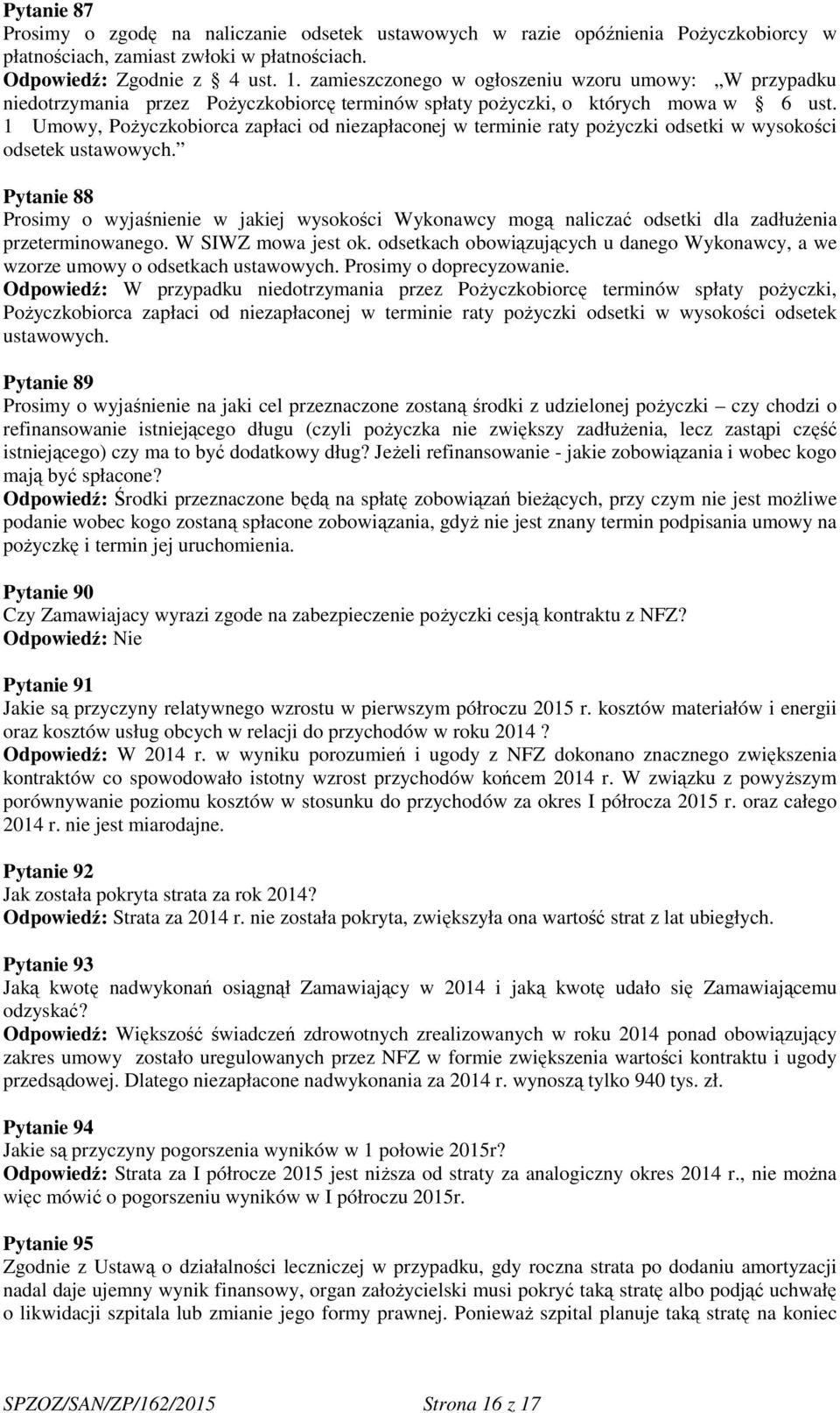 1 Umowy, Pożyczkobiorca zapłaci od niezapłaconej w terminie raty pożyczki odsetki w wysokości odsetek ustawowych.