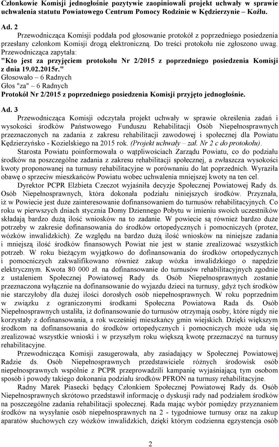 Przewodnicząca zapytała: "Kto jest za przyjęciem protokołu Nr 2/2015 z poprzedniego posiedzenia Komisji z dnia 19.02.2015r.