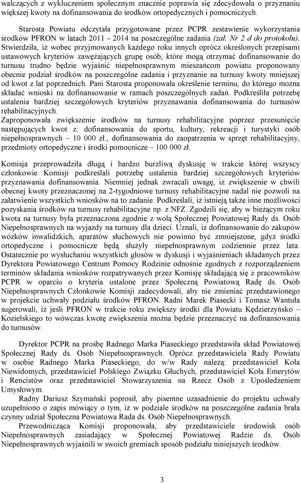 Stwierdziła, iż wobec przyjmowanych każdego roku innych oprócz określonych przepisami ustawowych kryteriów zawężających grupę osób, które mogą otrzymać dofinansowanie do turnusu trudno będzie