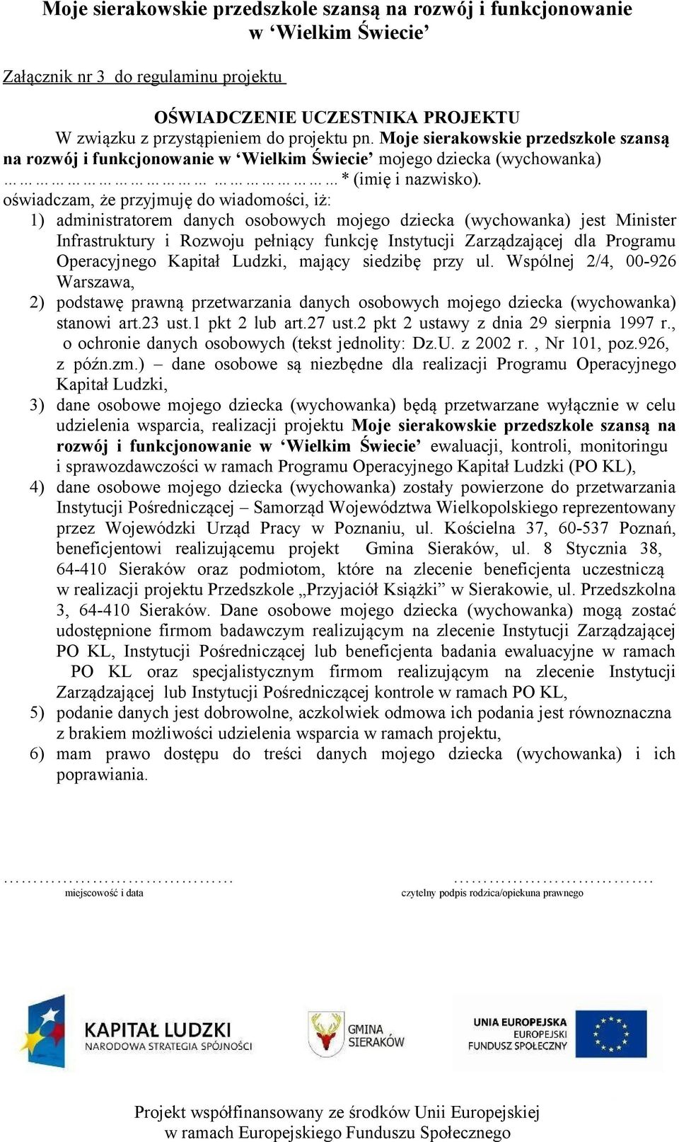 oświadczam, że przyjmuję do wiadomości, iż: 1) administratorem danych osobowych mojego dziecka (wychowanka) jest Minister Infrastruktury i Rozwoju pełniący funkcję Instytucji Zarządzającej dla