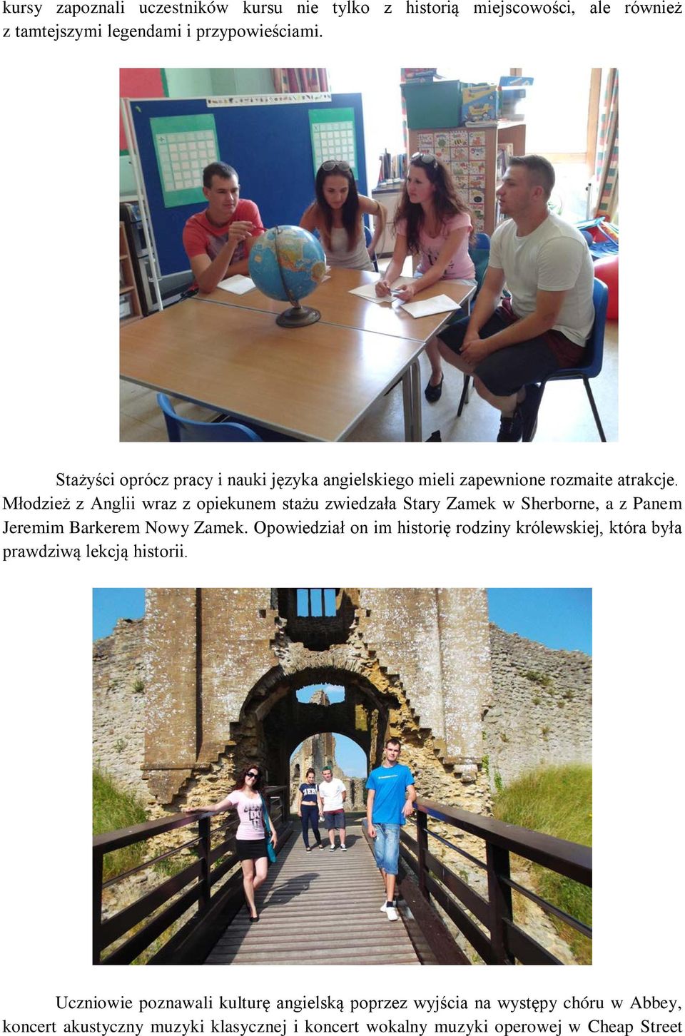 Młodzież z Anglii wraz z opiekunem stażu zwiedzała Stary Zamek w Sherborne, a z Panem Jeremim Barkerem Nowy Zamek.