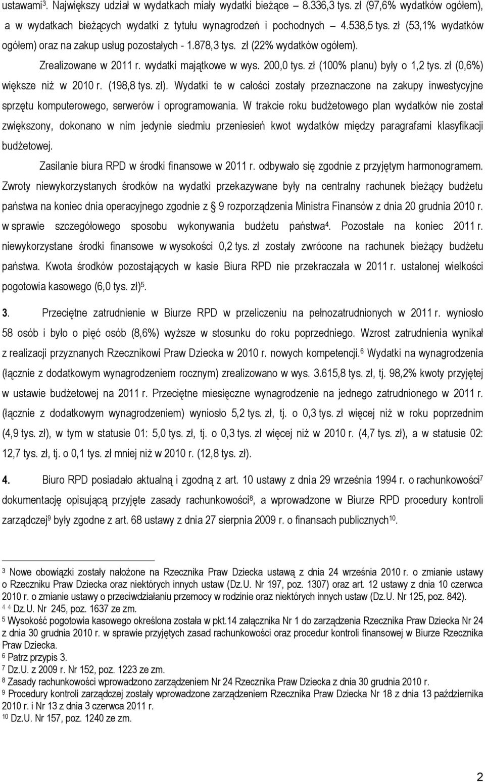 zł (0,6%) większe niż w 2010 r. (198,8 tys. zł). Wydatki te w całości zostały przeznaczone na zakupy inwestycyjne sprzętu komputerowego, serwerów i oprogramowania.