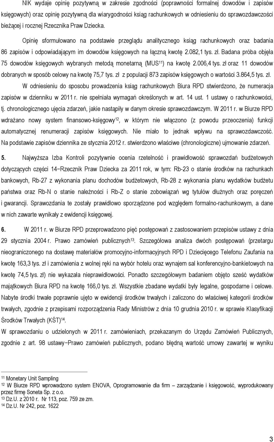 082,1 tys. zł. Badana próba objęła 75 dowodów księgowych wybranych metodą monetarną (MUS 11 ) na kwotę 2.006,4 tys. zł oraz 11 dowodów dobranych w sposób celowy na kwotę 75,7 tys.