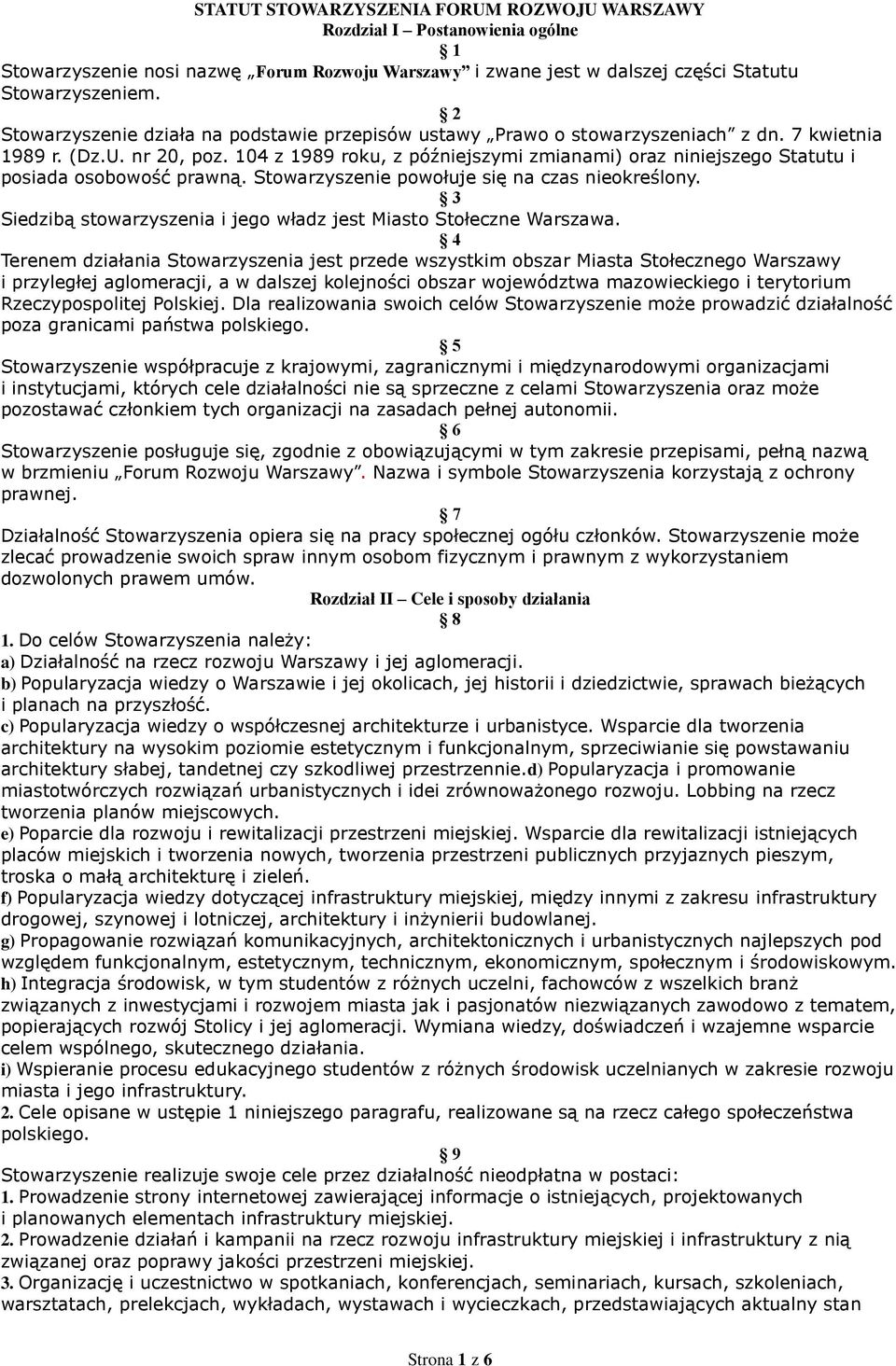 104 z 1989 roku, z późniejszymi zmianami) oraz niniejszego Statutu i posiada osobowość prawną. Stowarzyszenie powołuje się na czas nieokreślony.