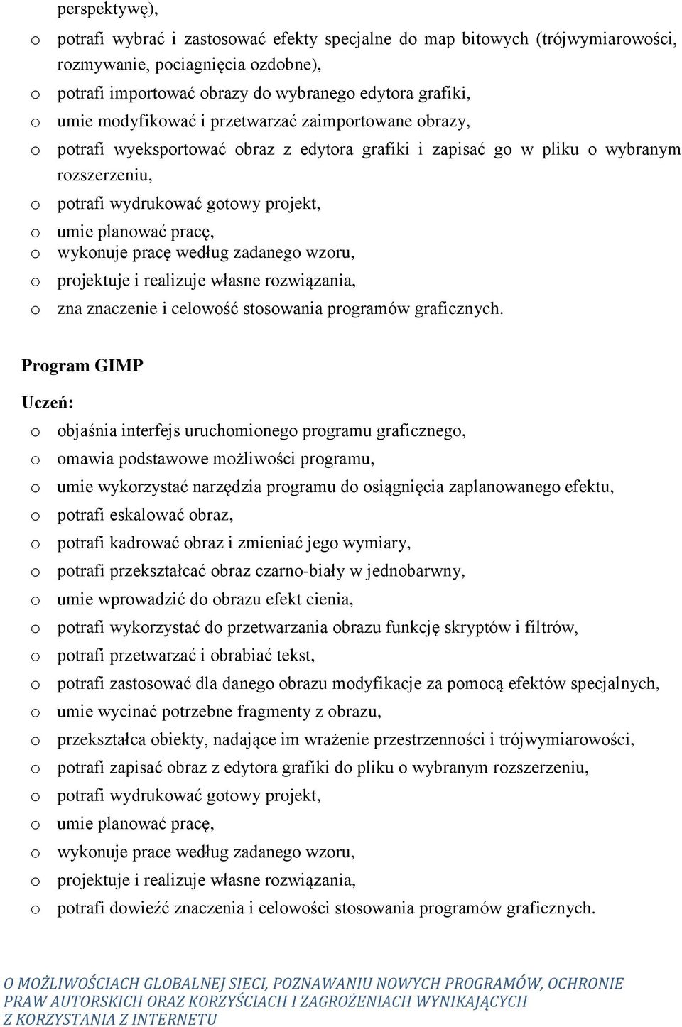 pracę, o wykonuje pracę według zadanego wzoru, o projektuje i realizuje własne rozwiązania, o zna znaczenie i celowość stosowania programów graficznych.