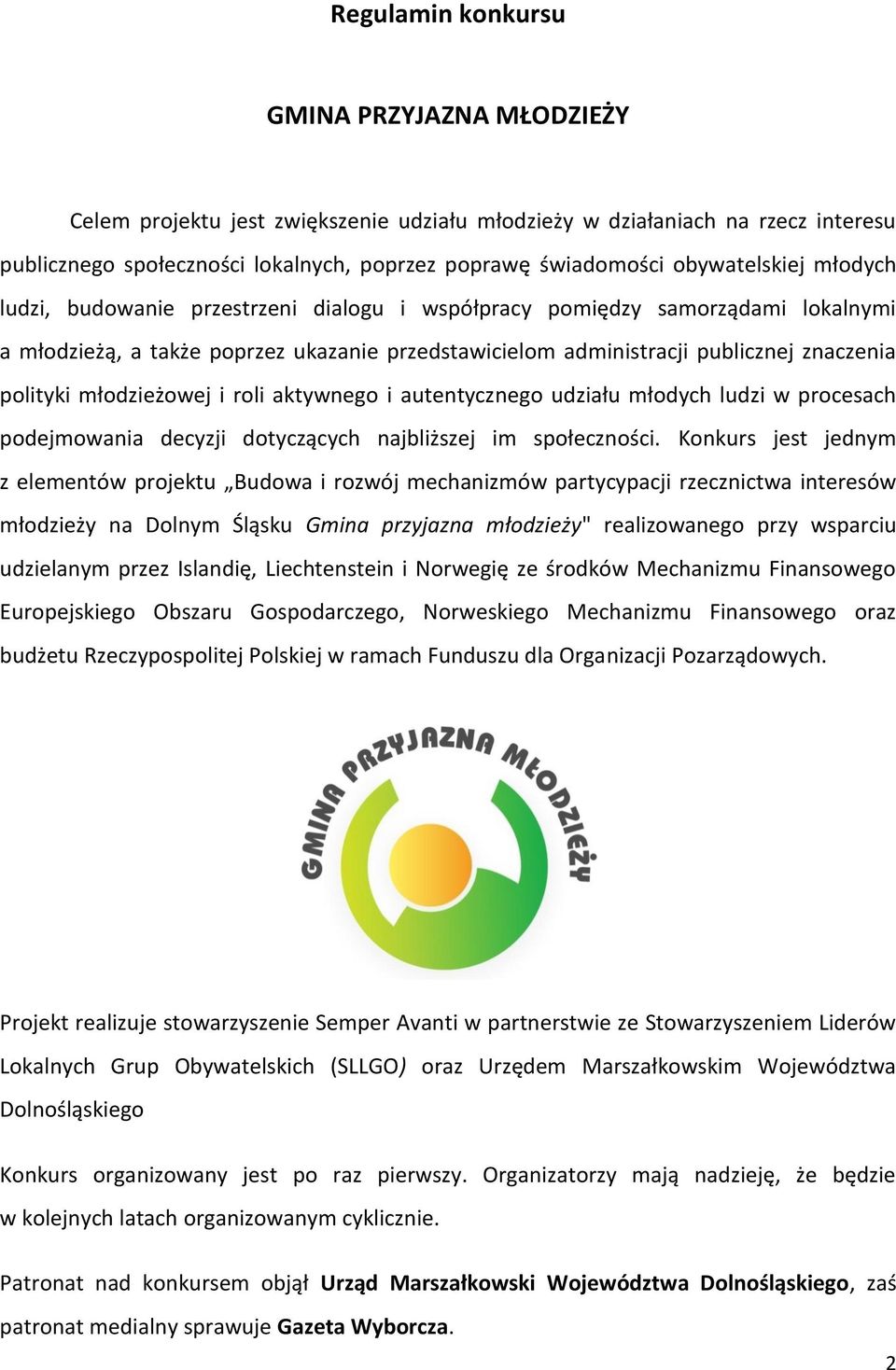 polityki młodzieżowej i roli aktywnego i autentycznego udziału młodych ludzi w procesach podejmowania decyzji dotyczących najbliższej im społeczności.