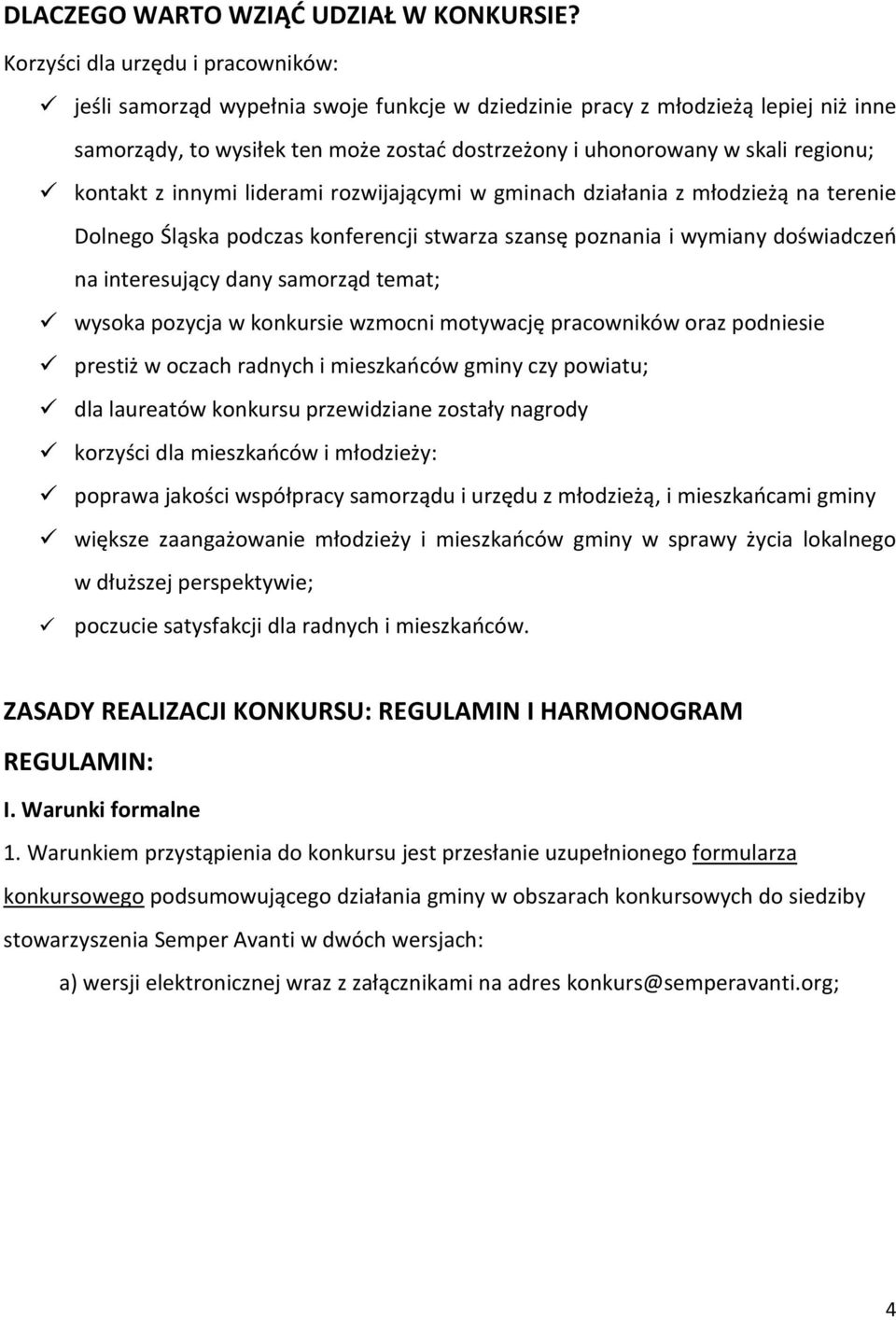 regionu; kontakt z innymi liderami rozwijającymi w gminach działania z młodzieżą na terenie Dolnego Śląska podczas konferencji stwarza szansę poznania i wymiany doświadczeo na interesujący dany