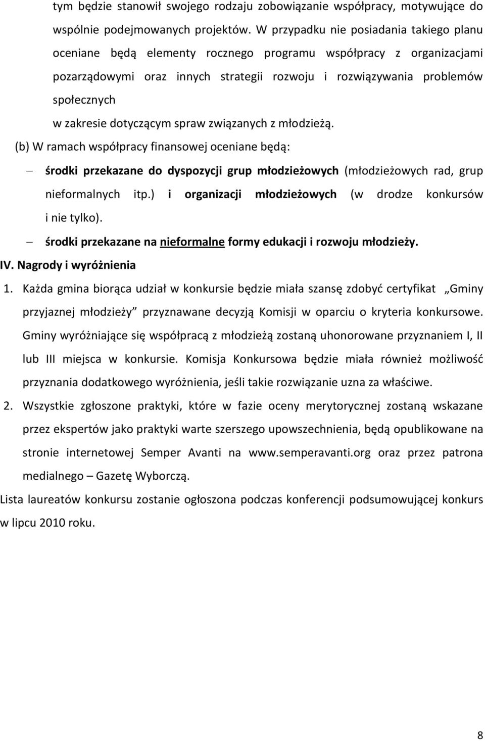 zakresie dotyczącym spraw związanych z młodzieżą. (b) W ramach współpracy finansowej oceniane będą: środki przekazane do dyspozycji grup młodzieżowych (młodzieżowych rad, grup nieformalnych itp.