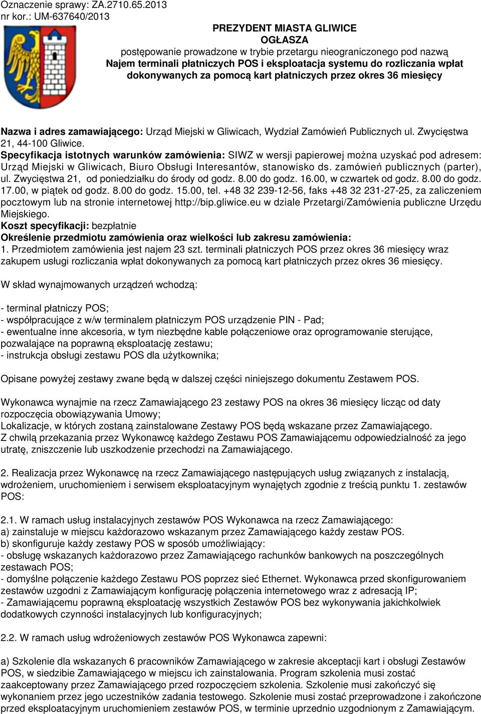 dokonywanych za pomocą kart płatniczych przez okres 36 miesięcy Nazwa i adres zamawiającego: Urząd Miejski w Gliwicach, Wydział Zamówień Publicznych ul. Zwycięstwa 21, 44-100 Gliwice.