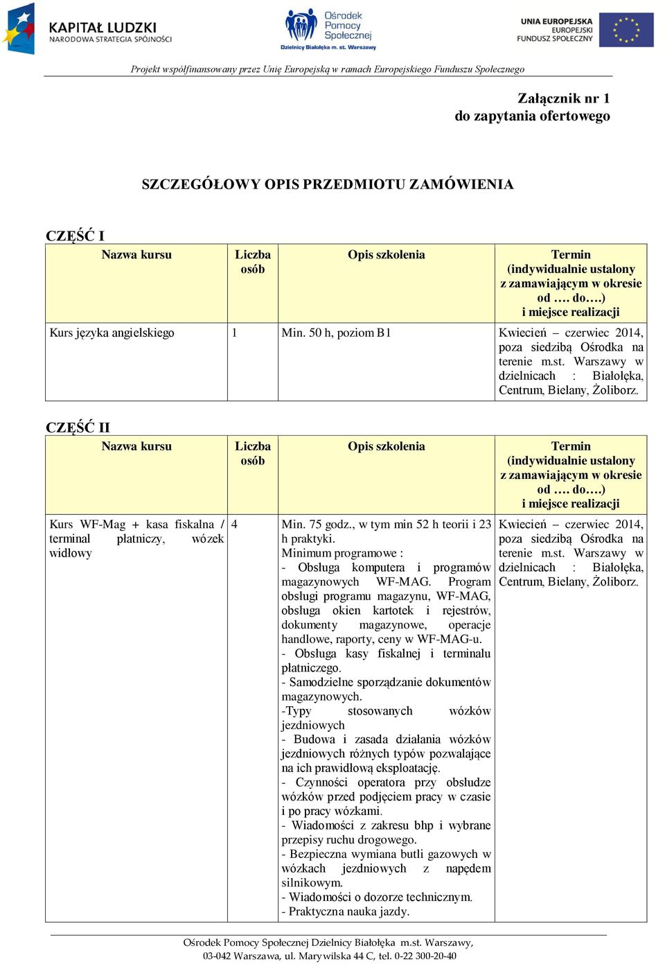 Minimum programowe : - Obsługa komputera i programów magazynowych WF-MAG.