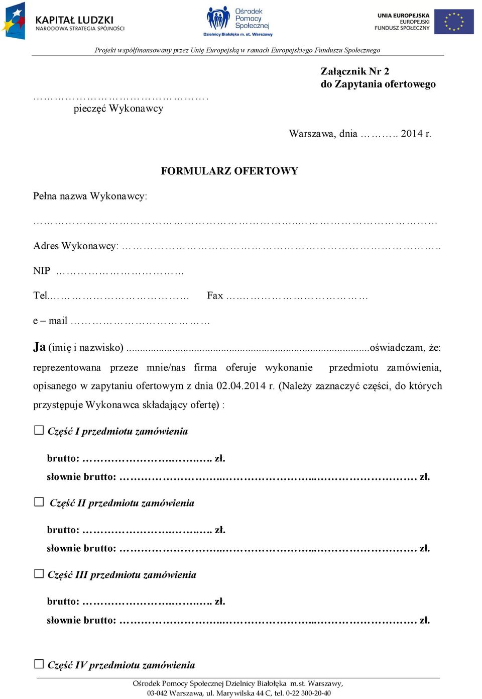 ..oświadczam, że: reprezentowana przeze mnie/nas firma oferuje wykonanie przedmiotu zamówienia, opisanego w zapytaniu ofertowym z dnia 02.