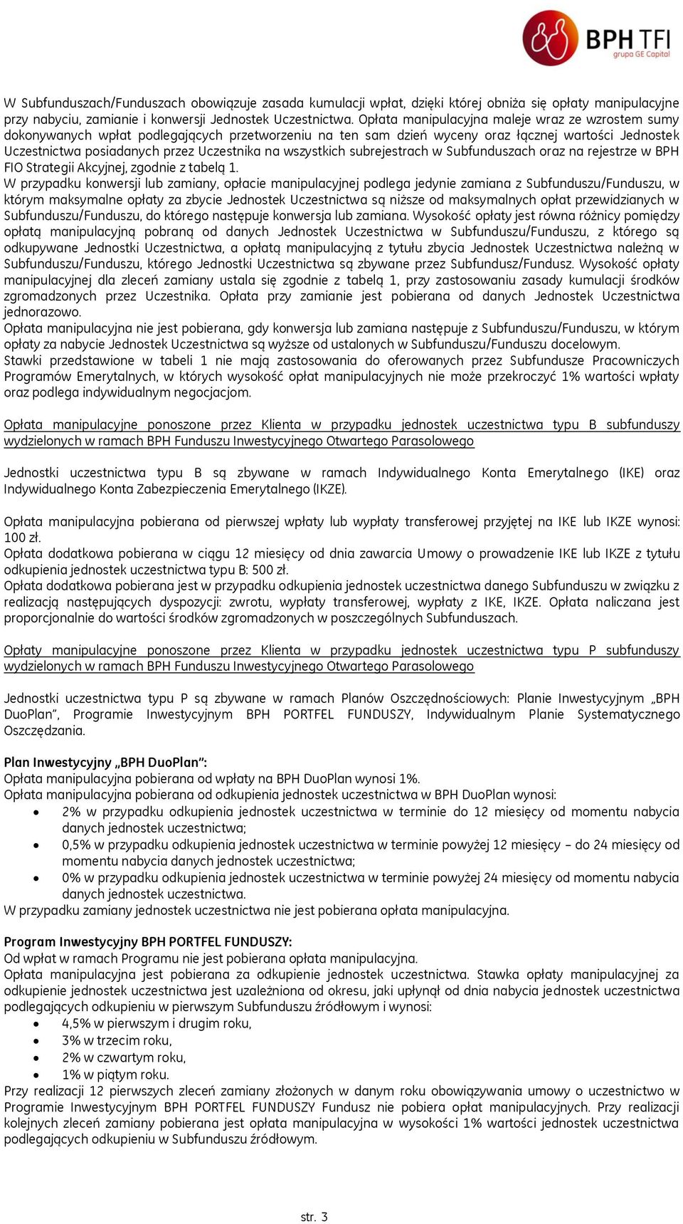 wszystkich subrejestrach w Subfunduszach oraz na rejestrze w BPH FIO Strategii Akcyjnej, zgodnie z tabelą 1.