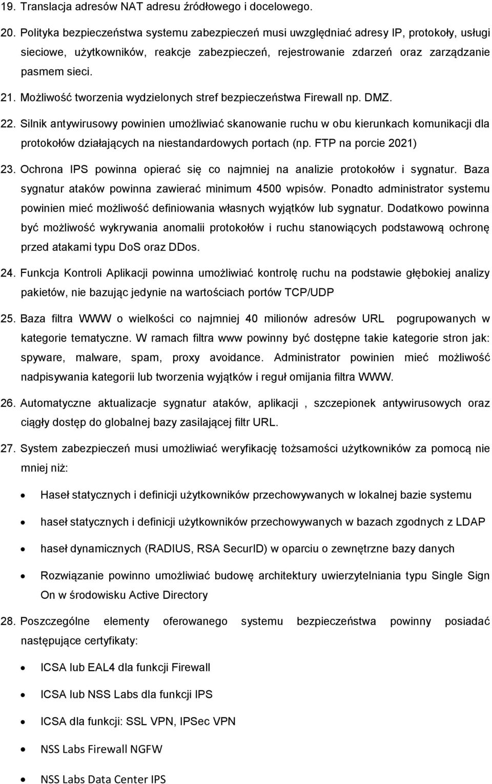 Możliwość tworzenia wydzielonych stref bezpieczeństwa Firewall np. DMZ. 22.