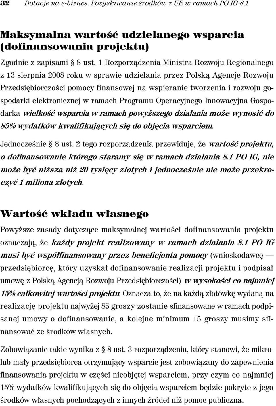 gospodarki elektronicznej w ramach Programu Operacyjnego Innowacyjna Gospodarka wielko wsparcia w ramach powy szego dzia ania mo e wynosi do 85% wydatków kwalifikuj cych si do obj cia wsparciem.