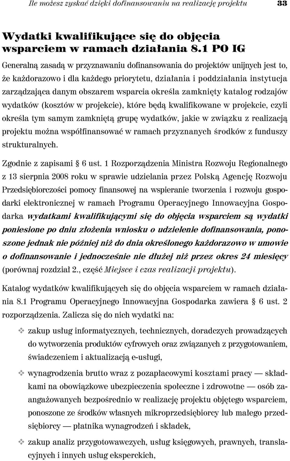 okre la zamkni ty katalog rodzajów wydatków (kosztów w projekcie), które b d kwalifikowane w projekcie, czyli okre la tym samym zamkni t grup wydatków, jakie w zwi zku z realizacj projektu mo na wspó