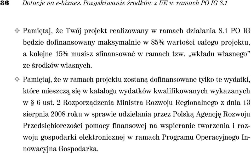 Pami taj, e w ramach projektu zostan dofinansowane tylko te wydatki, które mieszcz si w katalogu wydatków kwalifikowanych wykazanych w 6 ust.