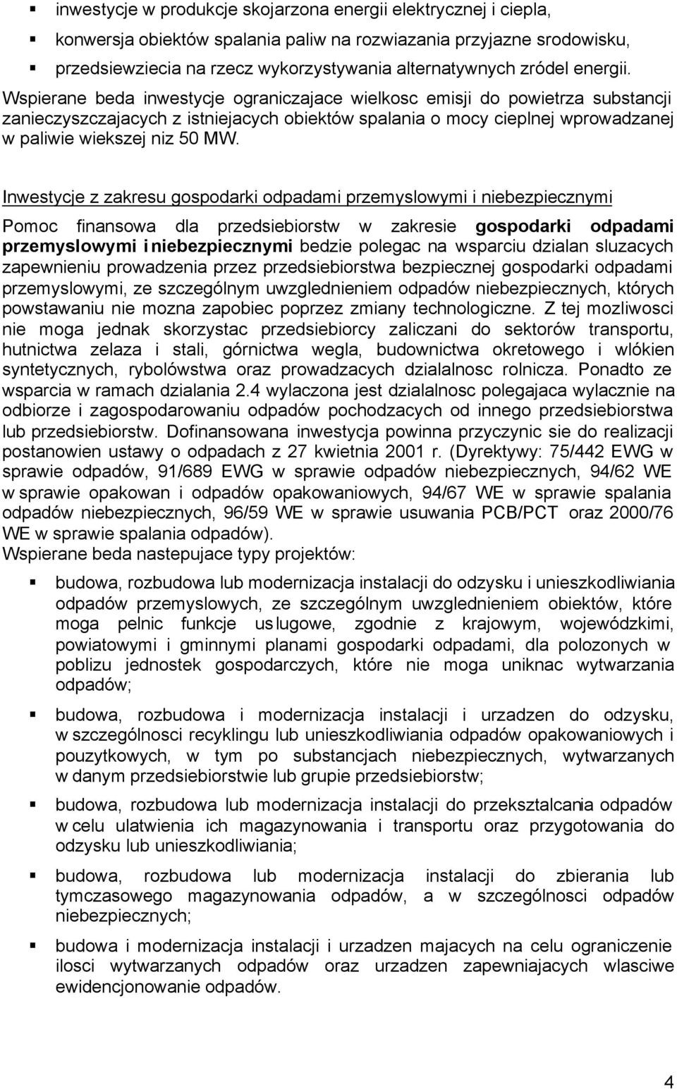 Inwestycje z zakresu gospodarki odpadami przemyslowymi i niebezpiecznymi Pomoc finansowa dla przedsiebiorstw w zakresie gospodarki odpadami przemyslowymi i niebezpiecznymi bedzie polegac na wsparciu