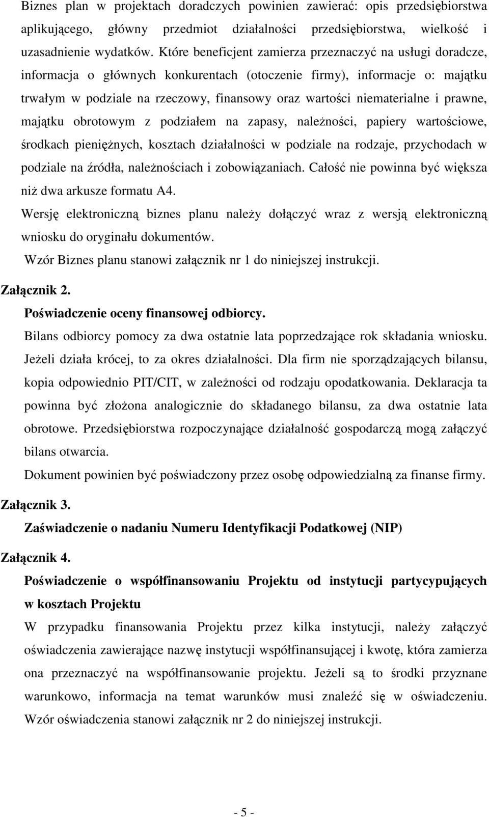 niematerialne i prawne, majtku obrotowym z podziałem na zapasy, nalenoci, papiery wartociowe, rodkach pieninych, kosztach działalnoci w podziale na rodzaje, przychodach w podziale na ródła,